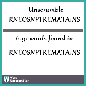 6191 words unscrambled from rneosnptrematains