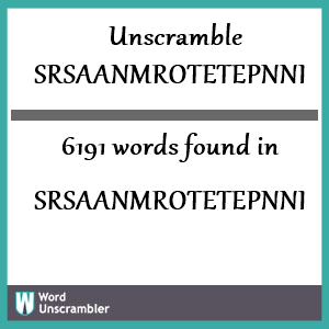 6191 words unscrambled from srsaanmrotetepnni