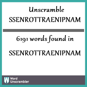 6191 words unscrambled from ssenrottraenipnam