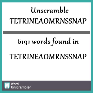 6191 words unscrambled from tetrineaomrnssnap