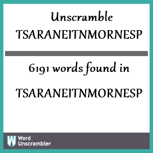 6191 words unscrambled from tsaraneitnmornesp