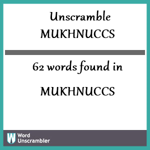 62 words unscrambled from mukhnuccs