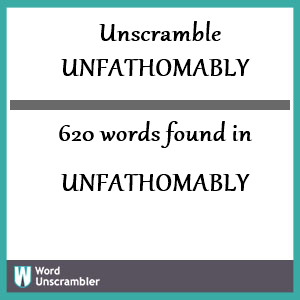 620 words unscrambled from unfathomably