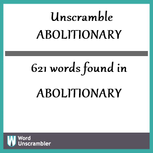 621 words unscrambled from abolitionary