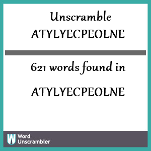 621 words unscrambled from atylyecpeolne