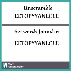 621 words unscrambled from eetopyyanlcle