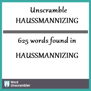 625 words unscrambled from haussmannizing