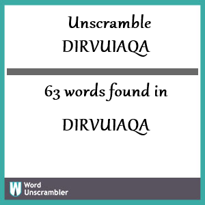 63 words unscrambled from dirvuiaqa