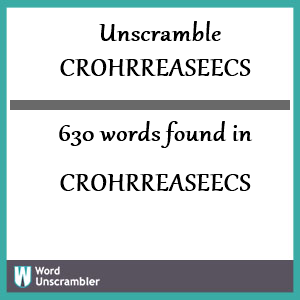 630 words unscrambled from crohrreaseecs