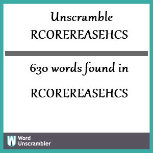 630 words unscrambled from rcorereasehcs