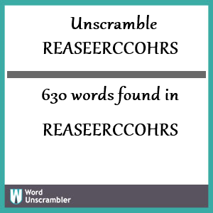 630 words unscrambled from reaseerccohrs