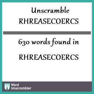 630 words unscrambled from rhreasecoercs