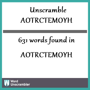 631 words unscrambled from aotrctemoyh