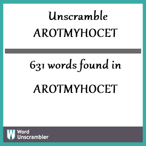 631 words unscrambled from arotmyhocet