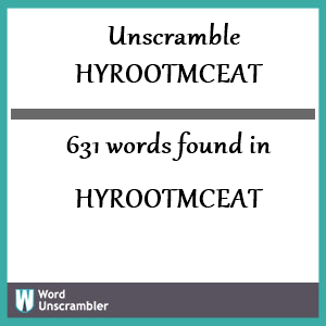 631 words unscrambled from hyrootmceat
