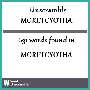 631 words unscrambled from moretcyotha