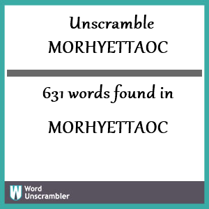631 words unscrambled from morhyettaoc