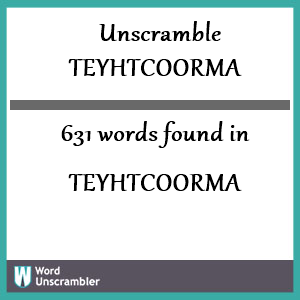 631 words unscrambled from teyhtcoorma