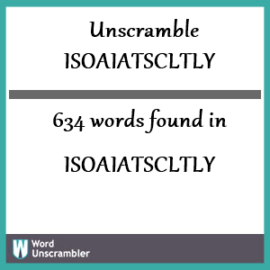 634 words unscrambled from isoaiatscltly