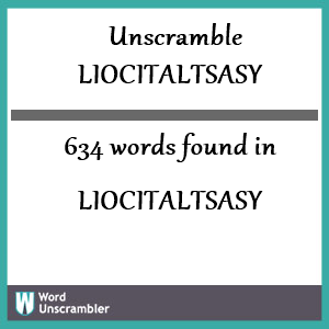 634 words unscrambled from liocitaltsasy