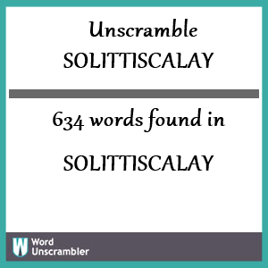 634 words unscrambled from solittiscalay