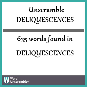 635 words unscrambled from deliquescences