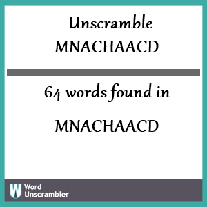 64 words unscrambled from mnachaacd