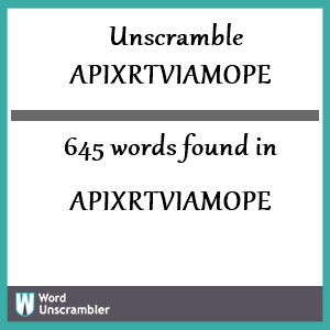 645 words unscrambled from apixrtviamope