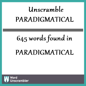 645 words unscrambled from paradigmatical