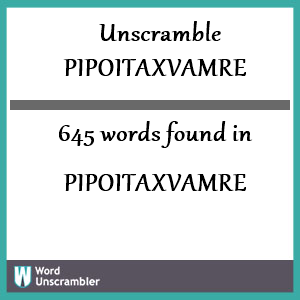 645 words unscrambled from pipoitaxvamre