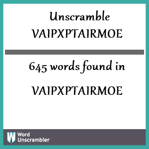 645 words unscrambled from vaipxptairmoe