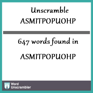 647 words unscrambled from asmitpopuohp