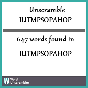 647 words unscrambled from iutmpsopahop