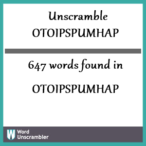 647 words unscrambled from otoipspumhap