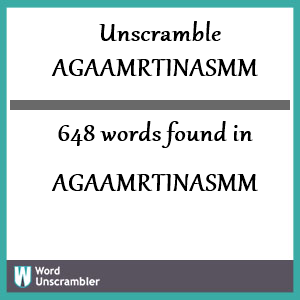 648 words unscrambled from agaamrtinasmm