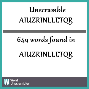 649 words unscrambled from aiuzrinlletqr