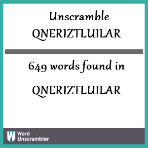 649 words unscrambled from qneriztluilar