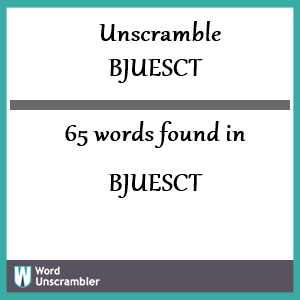 65 words unscrambled from bjuesct