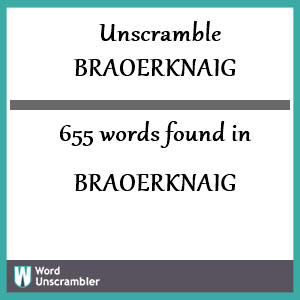 655 words unscrambled from braoerknaig