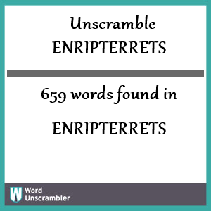 659 words unscrambled from enripterrets