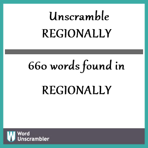 660 words unscrambled from regionally