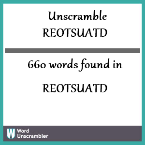 660 words unscrambled from reotsuatd