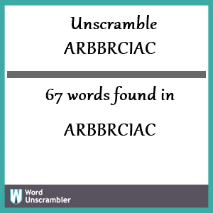 67 words unscrambled from arbbrciac