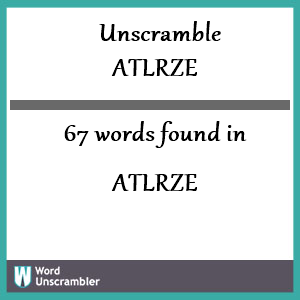 67 words unscrambled from atlrze