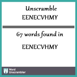 67 words unscrambled from eenecvhmy