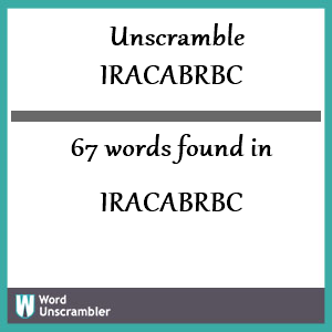 67 words unscrambled from iracabrbc