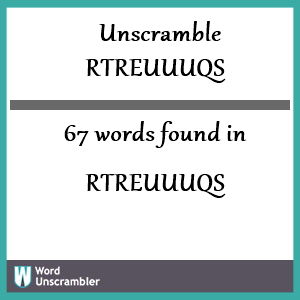 67 words unscrambled from rtreuuuqs