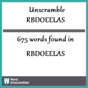 675 words unscrambled from rbdoeelas