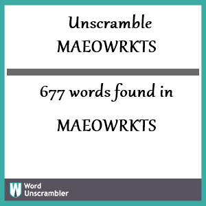 677 words unscrambled from maeowrkts