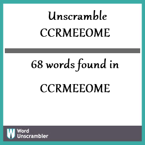 68 words unscrambled from ccrmeeome